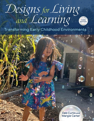 Designs for Living and Learning, Third Edition: Transforming Early Childhood Environments by Curtis, Deb