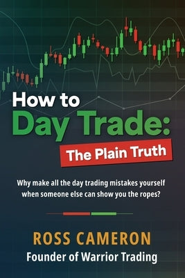 How to Day Trade: The Plain Truth by Cameron, Ross