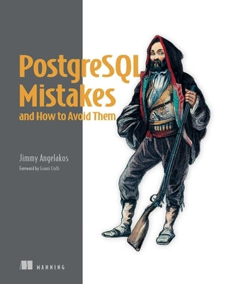 PostgreSQL Mistakes and How to Avoid Them by Angelakos, Jimmy