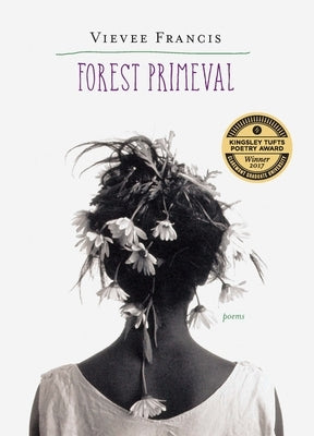 Forest Primeval: Poems by Francis, Vievee