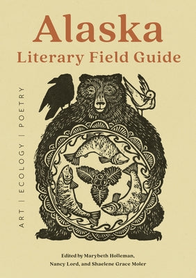 Alaska Literary Field Guide: Art, Ecology, Poetry by Holleman, Marybeth