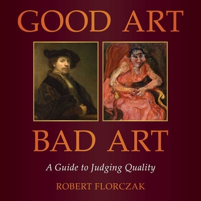 Good Art/Bad Art: A Guide to Judging Quality by Florczak, Robert