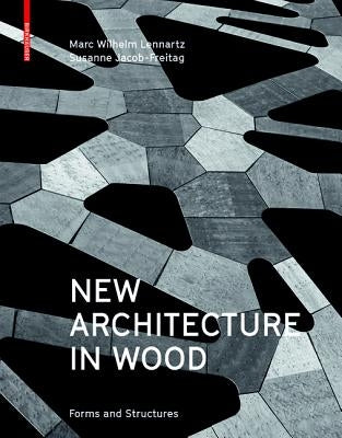 New Architecture in Wood: Forms and Structures by Lennartz, Marc Wilhelm