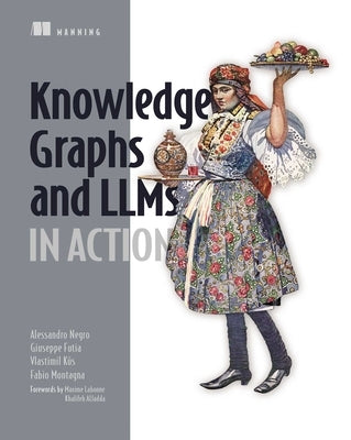 Knowledge Graphs and Llms in Action by Negro, Alessandro