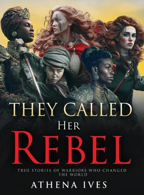 They Called Her Rebel by Ives, Athena