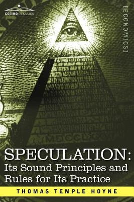 Speculation: Its Sound Principles and Rules for Its Practice by Hoyne, Thomas Temple