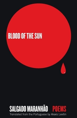 Blood of the Sun: Poems by Maranh&#195;&#163;o, Salgado