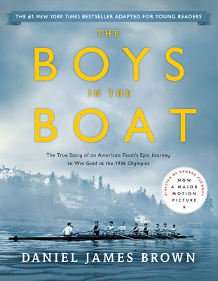 The Boys in the Boat (Young Readers Adaptation): The True Story of an American Team's Epic Journey to Win Gold at the 1936 Olympics by Brown, Daniel James