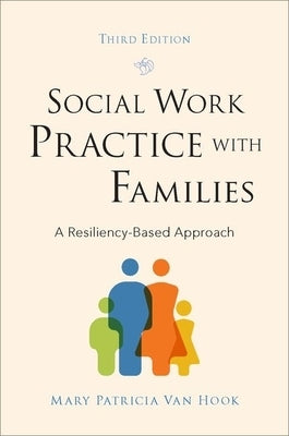 Social Work Practice with Families: A Resiliency-Based Approach by Van Hook, Mary Patricia