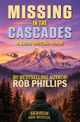 Missing in the Cascades: A Luke McCain Novel by Phillips, Rob