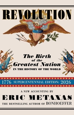 Revolution: The Birth of the Greatest Nation in the History of the World by Metaxas, Eric