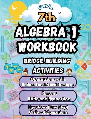 Summer Math Algebra 1 Workbook Grade 7 Bridge Building Activities: 7th Grade Summer Algebra 1 Essential Skills Practice Worksheets by Bridge Building, Summer