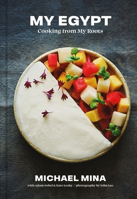 My Egypt: Cooking from My Roots (a Cookbook) by Mina, Michael