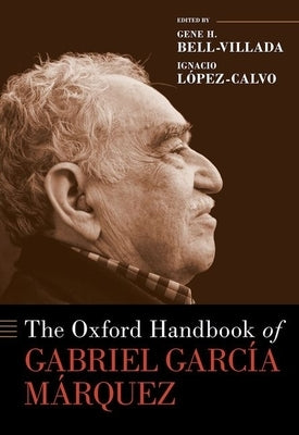 The Oxford Handbook of Gabriel Garc?a M?rquez by Bell-Villada, Gene H.