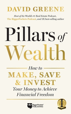 Pillars of Wealth: How to Make, Save, and Invest Your Money to Achieve Financial Freedom by Greene, David M.