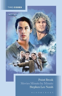 Point Break: Movies Minute by Minute by Naish, Stephen Lee