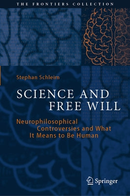 Science and Free Will: Neurophilosophical Controversies and What It Means to Be Human by Schleim, Stephan