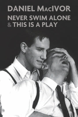 Never Swim Alone & This Is a Play by MacIvor, Daniel