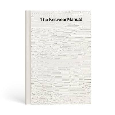 The Knitwear Manual: A Complete Guide to Knitwear Design by Fashionary