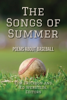 The Songs of Summer: Poems About Baseball by Erickson, Tom