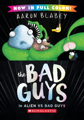 The Bad Guys in Alien Vs Bad Guys (the Bad Guys #6 Color Edition) by Blabey, Aaron