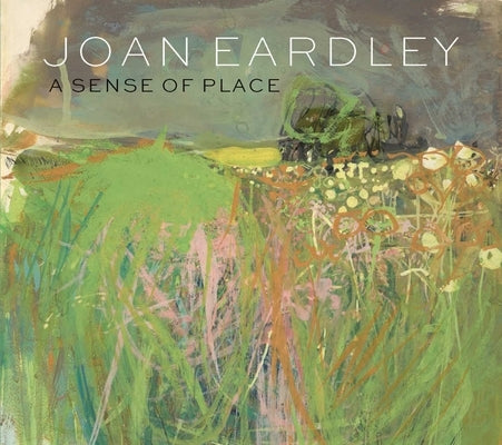 Joan Eardley: A Sense of Place by Elliott, Patrick