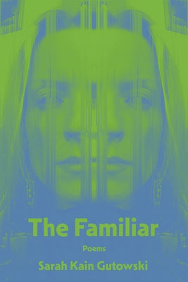 The Familiar: Poems by Gutowski, Sarah Kain