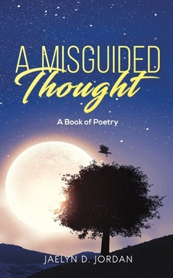 A Misguided Thought by Jordan, Jaelyn D.