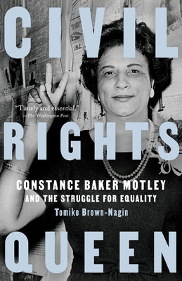 Civil Rights Queen: Constance Baker Motley and the Struggle for Equality by Brown-Nagin, Tomiko