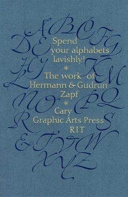 Spend Your Alphabets Lavishly!: The Work of Hermann and Gudrun Zapf by Kelly, Jerry