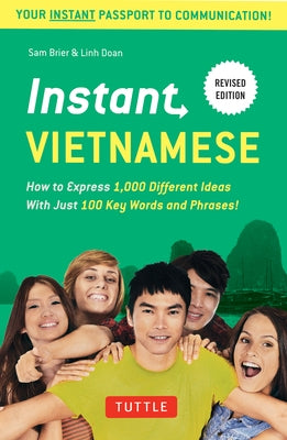 Instant Vietnamese: How to Express 1,000 Different Ideas with Just 100 Key Words and Phrases! (a Vietnamese Phrasebook & Dictionary) by Brier, Sam