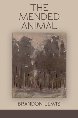 The Mended Animal by Lewis, Brandon