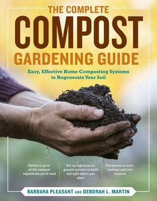 The Complete Compost Gardening Guide: Banner Batches, Grow Heaps, Comforter Compost, and Other Amazing Techniques for Saving Time and Money, and Produ by Martin, Deborah L.