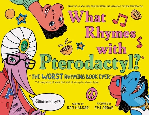 What Rhymes with Pterodactyl?: The Worst Rhyming Book Ever by Haldar, Raj