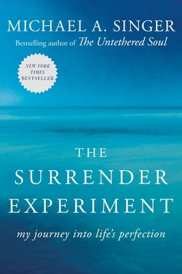 The Surrender Experiment: My Journey Into Life's Perfection by Singer, Michael A.