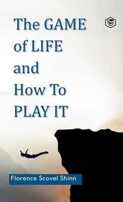 The Game of Life and How to Play It by Shinn, Florence Scovel