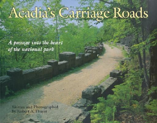 Acadia's Carriage Roads by Thayer, Robert