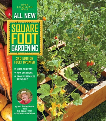 All New Square Foot Gardening, 3rd Edition, Fully Updated: More Projects - New Solutions - Grow Vegetables Anywhere by Bartholomew, Mel