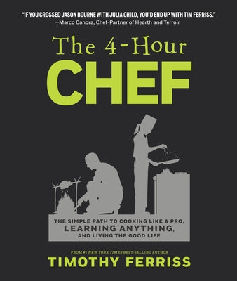 The 4-Hour Chef: The Simple Path to Cooking Like a Pro, Learning Anything, and Living the Good Life by Ferriss, Timothy