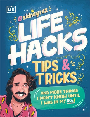 Life Hacks, Tips and Tricks: And More Things I Didn't Know Until I Was in My 30s by Raz, Sidney