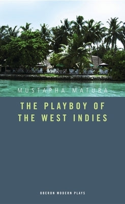 The Playboy of the West Indies by Matura, Mustapha