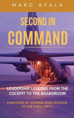 Second in Command: Leadership Lessons from the Cockpit to the Boardroom by Ayala, Marc