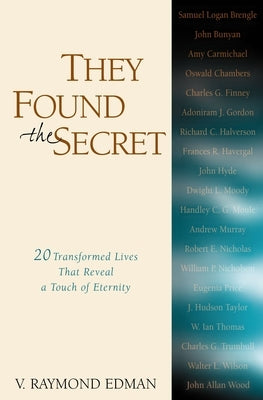 They Found the Secret: Twenty Lives That Reveal a Touch of Eternity by Edman, V. Raymond