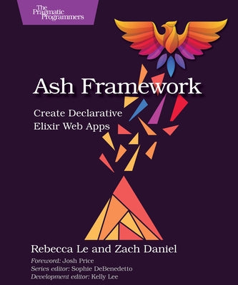 Ash Framework: Create Declarative Elixir Web Apps by Le, Rebecca