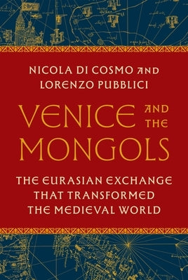 Venice and the Mongols: The Eurasian Exchange That Transformed the Medieval World by Notini, Sylvia