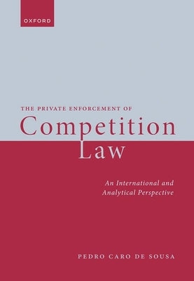 The Private Enforcement of Competition Law by de Sousa, Pedro Caro