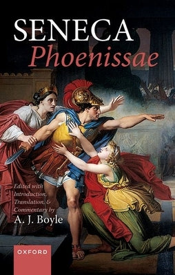 Seneca: Phoenissae: Edited with Introduction, Translation, and Commentary by Boyle, A. J.