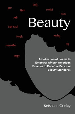 Beauty: A Collection of Poems to Empower African American Females to Redefine Personal Beauty Standards by Corley, Keishann