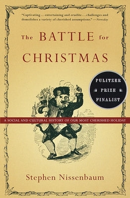 The Battle for Christmas: A Cultural History of America's Most Cherished Holiday by Nissenbaum, Stephen