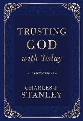 Trusting God with Today: 365 Devotions by Stanley, Charles F.